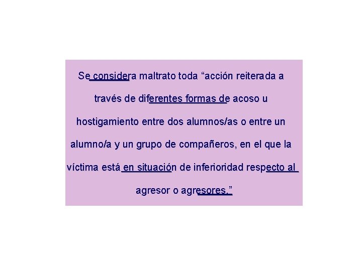 Se considera maltrato toda “acción reiterada a través de diferentes formas de acoso u