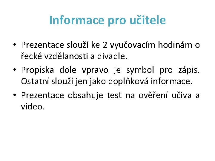 Informace pro učitele • Prezentace slouží ke 2 vyučovacím hodinám o řecké vzdělanosti a