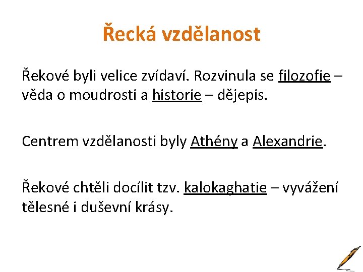 Řecká vzdělanost Řekové byli velice zvídaví. Rozvinula se filozofie – věda o moudrosti a