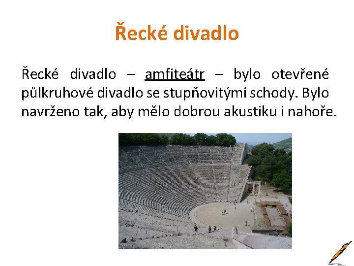 Řecké divadlo – amfiteátr – bylo otevřené půlkruhové divadlo se stupňovitými schody. Bylo navrženo