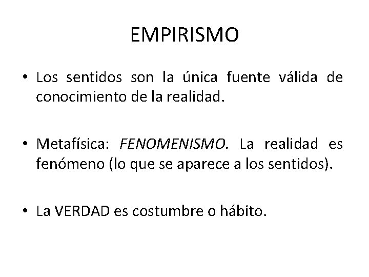 EMPIRISMO • Los sentidos son la única fuente válida de conocimiento de la realidad.