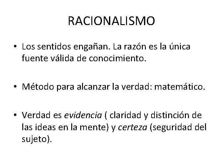 RACIONALISMO • Los sentidos engañan. La razón es la única fuente válida de conocimiento.