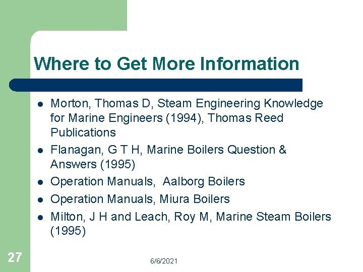 Where to Get More Information l l l 27 Morton, Thomas D, Steam Engineering