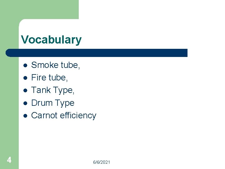 Vocabulary l l l 4 Smoke tube, Fire tube, Tank Type, Drum Type Carnot