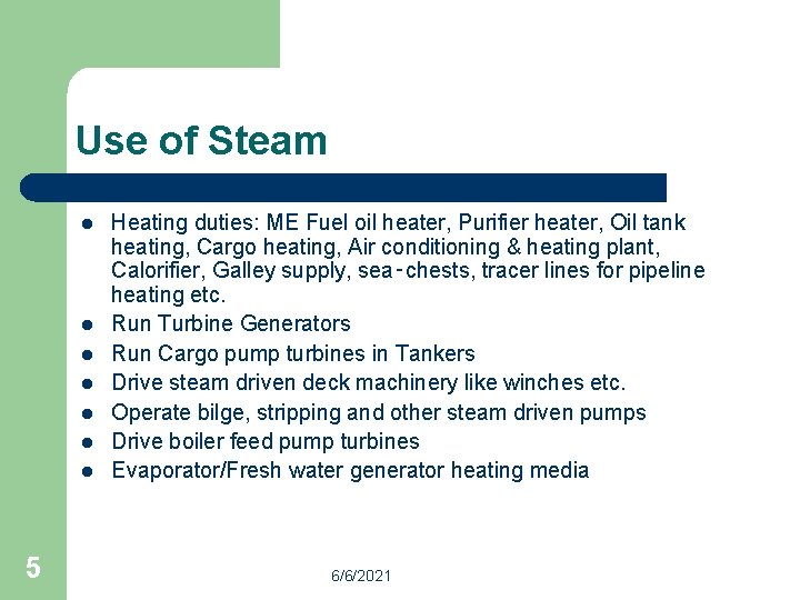 Use of Steam l l l l 5 Heating duties: ME Fuel oil heater,