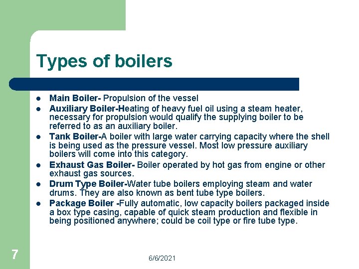 Types of boilers l l l 7 Main Boiler- Propulsion of the vessel Auxiliary