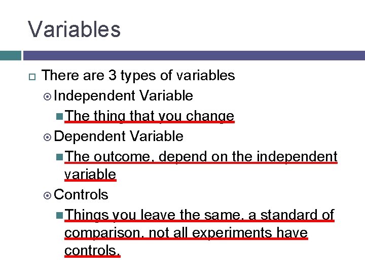 Variables There are 3 types of variables Independent Variable The thing that you change