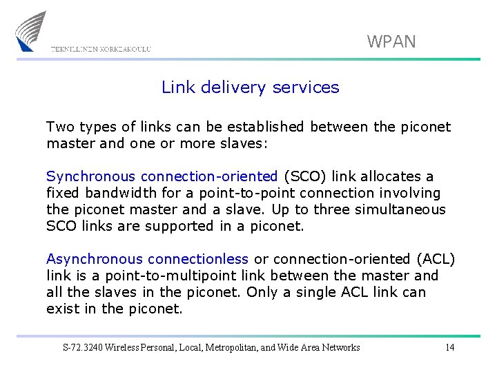 WPAN Link delivery services Two types of links can be established between the piconet