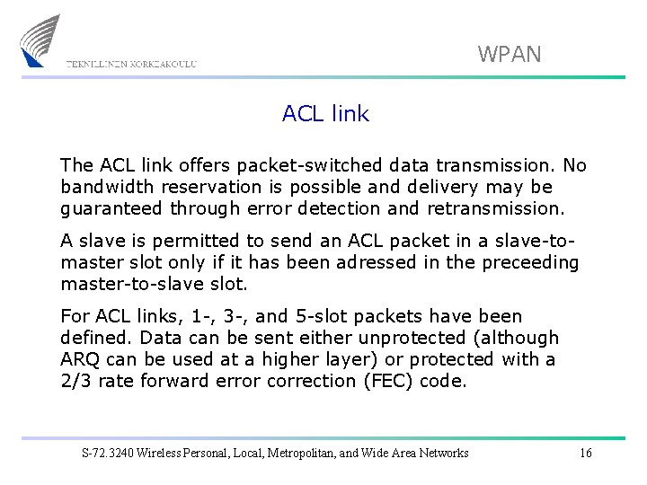 WPAN ACL link The ACL link offers packet-switched data transmission. No bandwidth reservation is