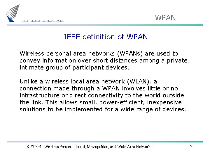 WPAN IEEE definition of WPAN Wireless personal area networks (WPANs) are used to convey