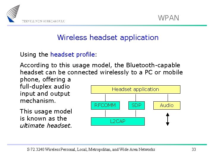 WPAN Wireless headset application Using the headset profile: According to this usage model, the