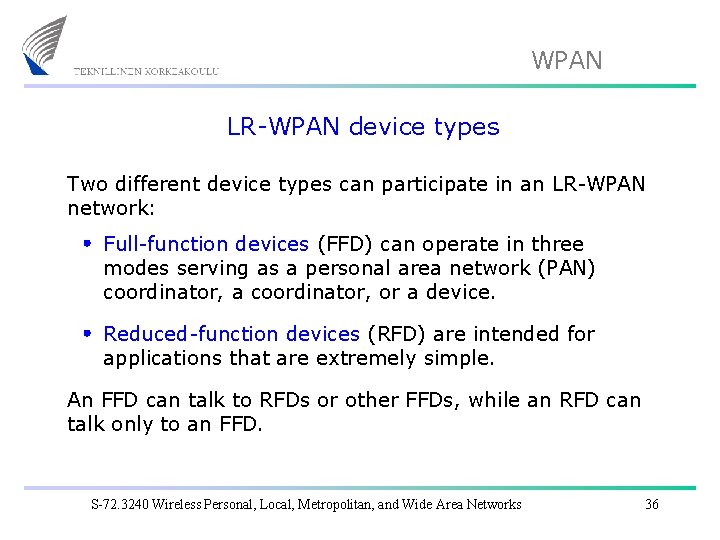 WPAN LR-WPAN device types Two different device types can participate in an LR-WPAN network: