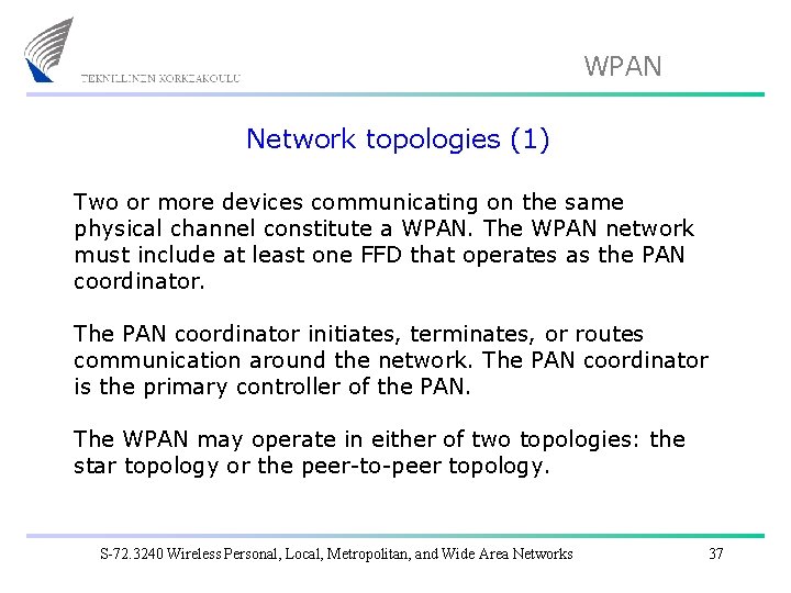 WPAN Network topologies (1) Two or more devices communicating on the same physical channel