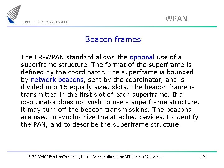 WPAN Beacon frames The LR-WPAN standard allows the optional use of a superframe structure.