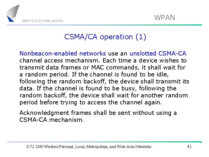 WPAN CSMA/CA operation (1) Nonbeacon-enabled networks use an unslotted CSMA-CA channel access mechanism. Each