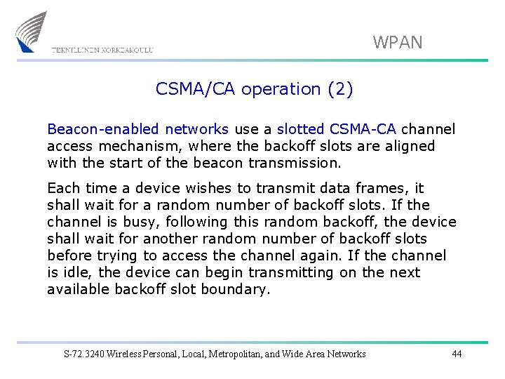 WPAN CSMA/CA operation (2) Beacon-enabled networks use a slotted CSMA-CA channel access mechanism, where