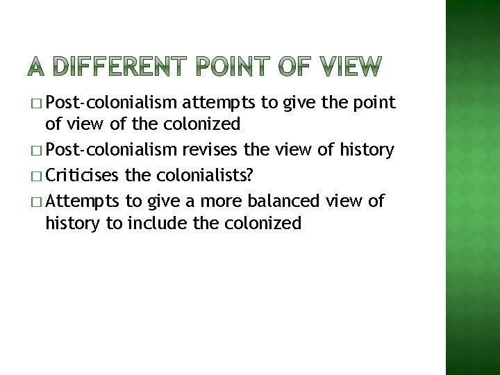 � Post-colonialism attempts to give the point of view of the colonized � Post-colonialism
