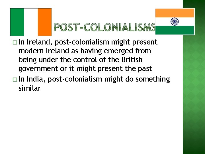 � In Ireland, post-colonialism might present modern Ireland as having emerged from being under