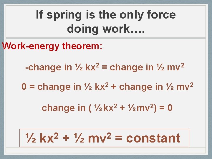 If spring is the only force doing work…. Work-energy theorem: -change in ½ kx