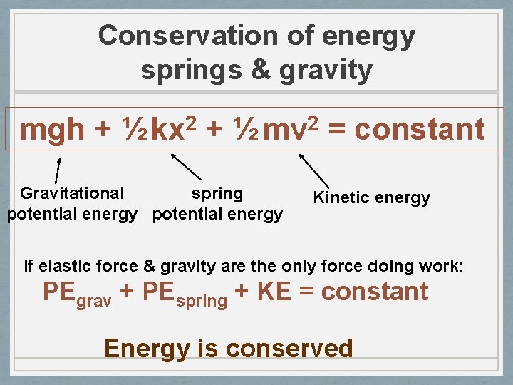 Conservation of energy springs & gravity mgh + 2 ½ kx + 2 ½