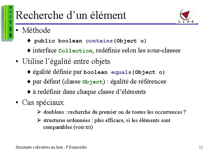 Recherche d’un élément • Méthode ¨ public boolean contains(Object o) ¨ interface Collection, redéfinie