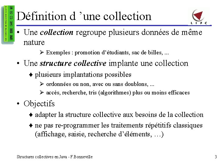 Définition d ’une collection • Une collection regroupe plusieurs données de même nature Ø
