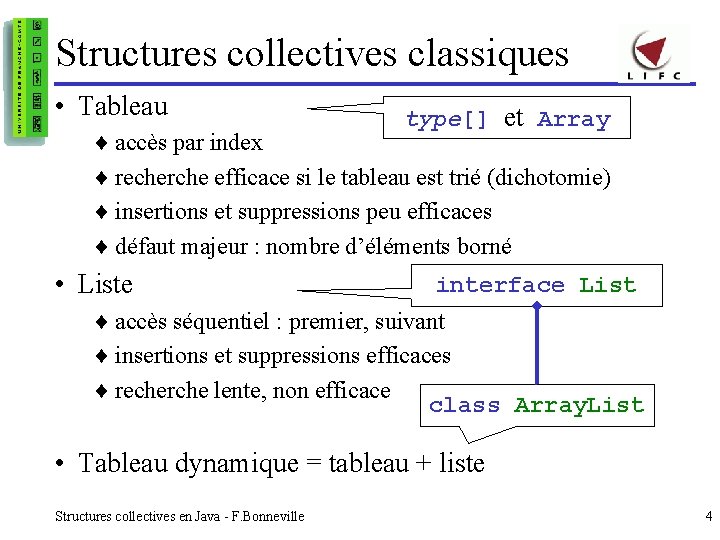 Structures collectives classiques • Tableau type[] et Array ¨ accès par index ¨ recherche