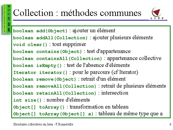 Collection : méthodes communes boolean add(Object) : ajouter un élément boolean add. All(Collection) :