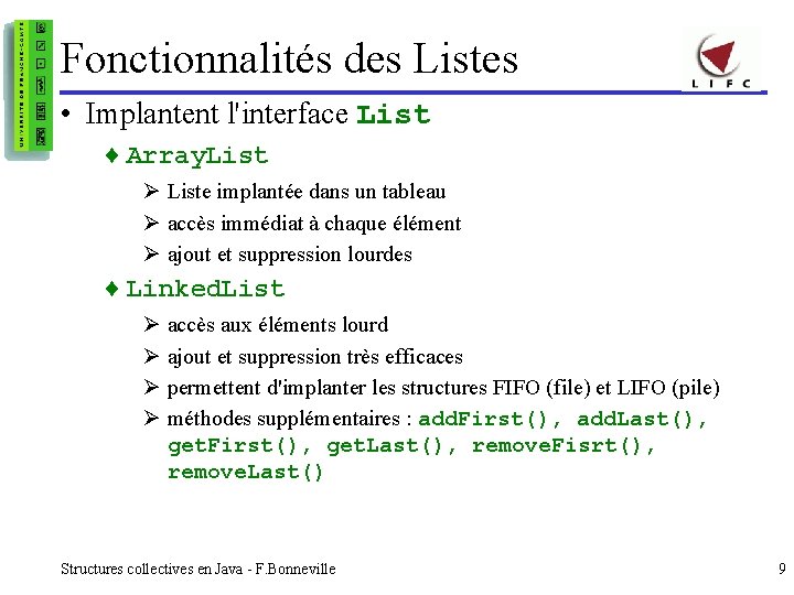 Fonctionnalités des Listes • Implantent l'interface List ¨ Array. List Ø Liste implantée dans