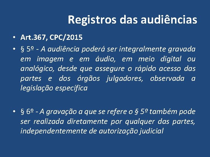 Registros das audiências • Art. 367, CPC/2015 • § 5º - A audiência poderá