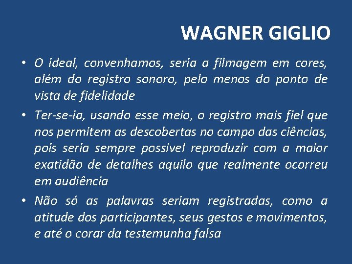WAGNER GIGLIO • O ideal, convenhamos, seria a filmagem em cores, além do registro