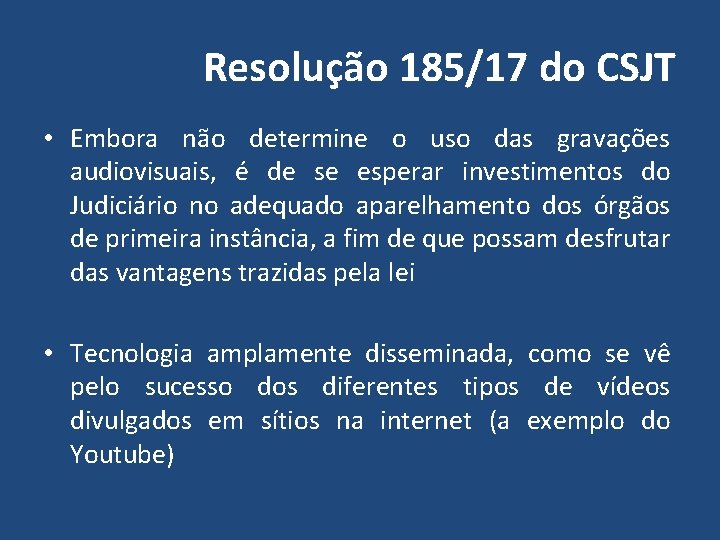 Resolução 185/17 do CSJT • Embora não determine o uso das gravações audiovisuais, é