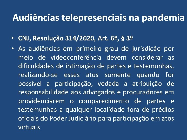 Audiências telepresenciais na pandemia • CNJ, Resolução 314/2020, Art. 6º, § 3º • As