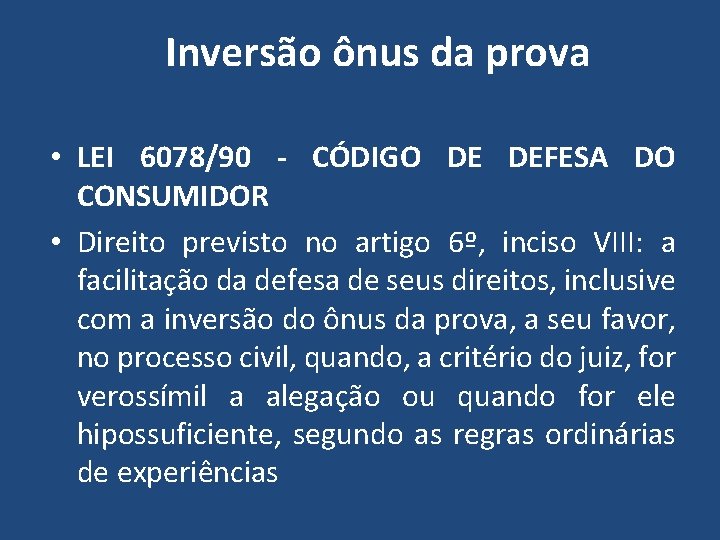 Inversão ônus da prova • LEI 6078/90 - CÓDIGO DE DEFESA DO CONSUMIDOR •