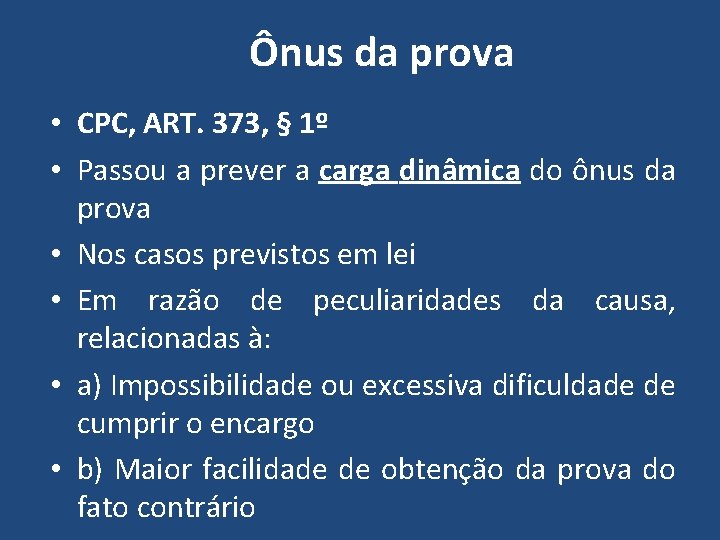 Ônus da prova • CPC, ART. 373, § 1º • Passou a prever a