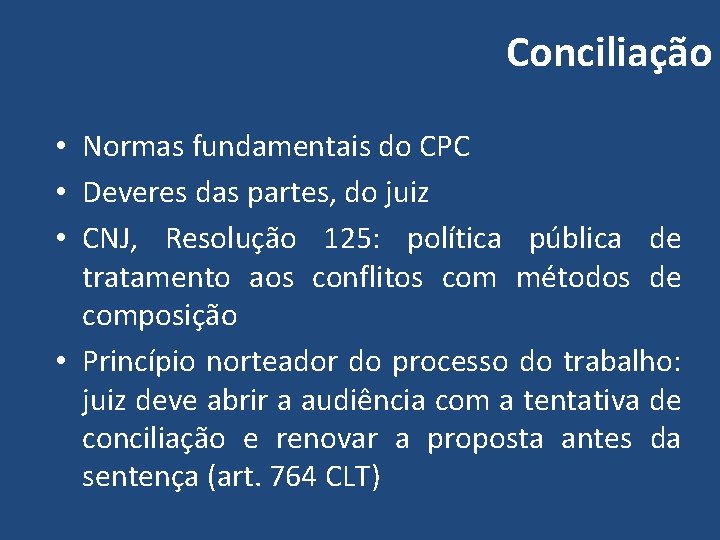 Conciliação • Normas fundamentais do CPC • Deveres das partes, do juiz • CNJ,