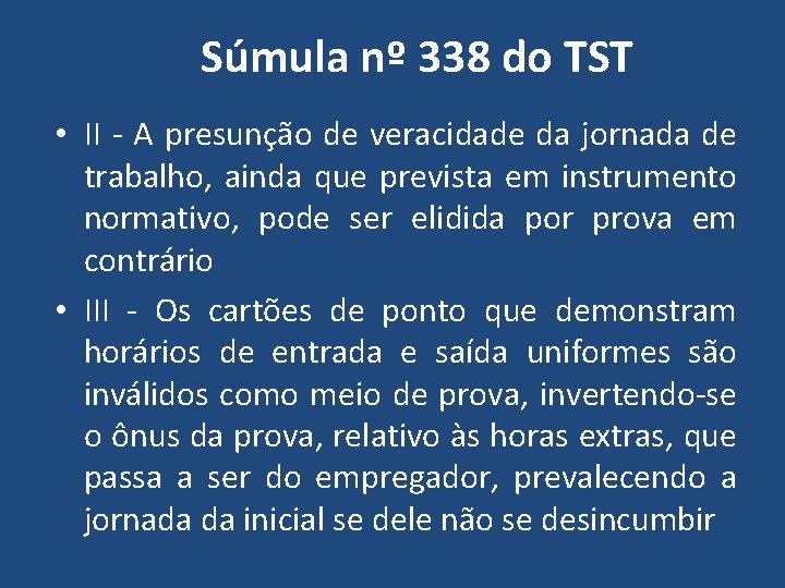 Súmula nº 338 do TST • II - A presunção de veracidade da jornada