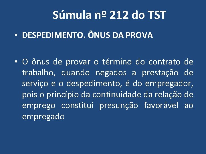 Súmula nº 212 do TST • DESPEDIMENTO. ÔNUS DA PROVA • O ônus de