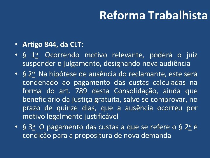 Reforma Trabalhista • Artigo 844, da CLT: • § 1 o Ocorrendo motivo relevante,