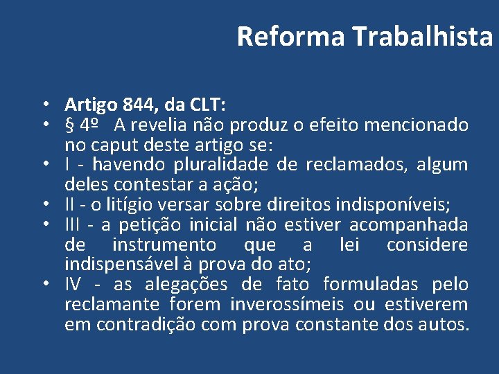 Reforma Trabalhista • Artigo 844, da CLT: • § 4º A revelia não produz
