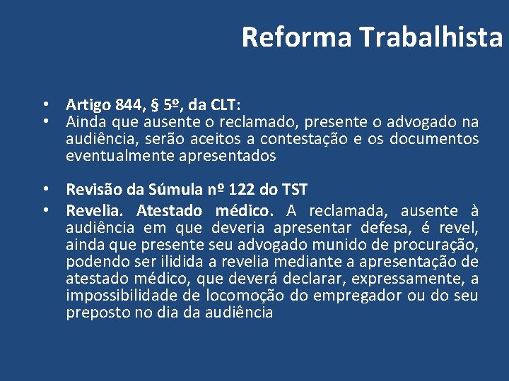 Reforma Trabalhista • Artigo 844, § 5º, da CLT: • Ainda que ausente o