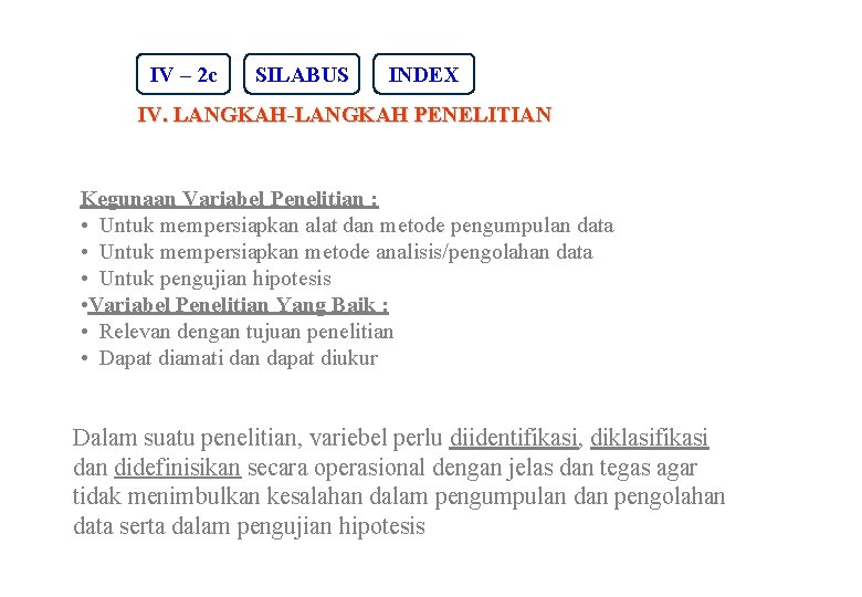 IV – 2 c SILABUS INDEX IV. LANGKAH-LANGKAH PENELITIAN Kegunaan Variabel Penelitian : •