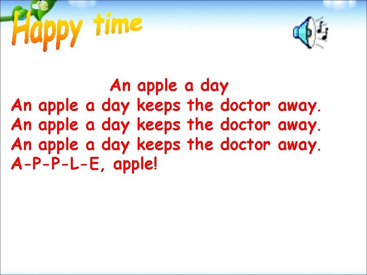 An apple a day keeps the doctor away. A-P-P-L-E, apple! 