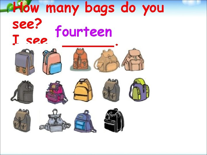 How many bags do you see? fourteen I see. 