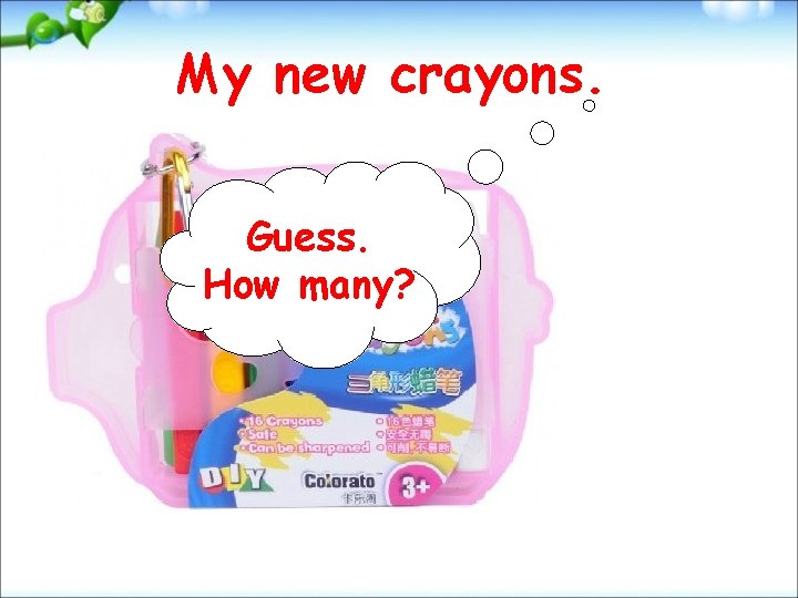 My new crayons. Guess. How many? 