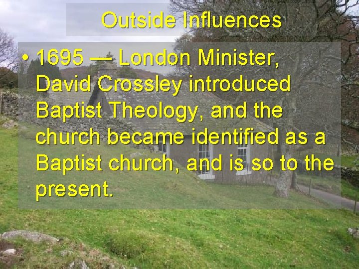 Outside Influences • 1695 — London Minister, David Crossley introduced Baptist Theology, and the