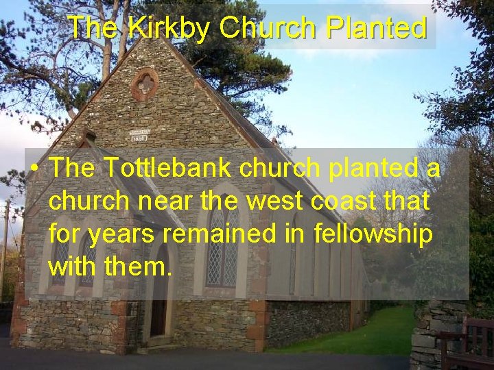 The Kirkby Church Planted • The Tottlebank church planted a church near the west