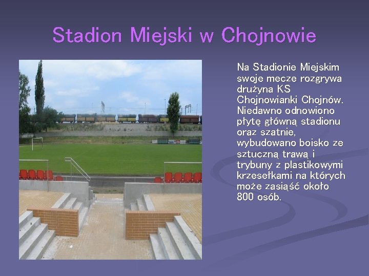 Stadion Miejski w Chojnowie Na Stadionie Miejskim swoje mecze rozgrywa drużyna KS Chojnowianki Chojnów.