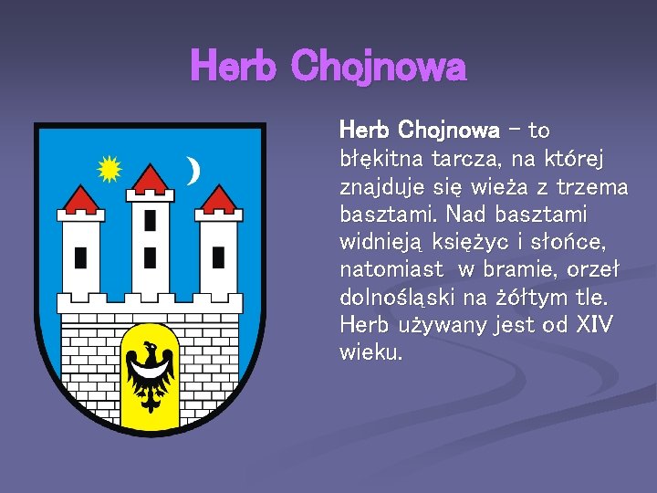 Herb Chojnowa – to błękitna tarcza, na której znajduje się wieża z trzema basztami.