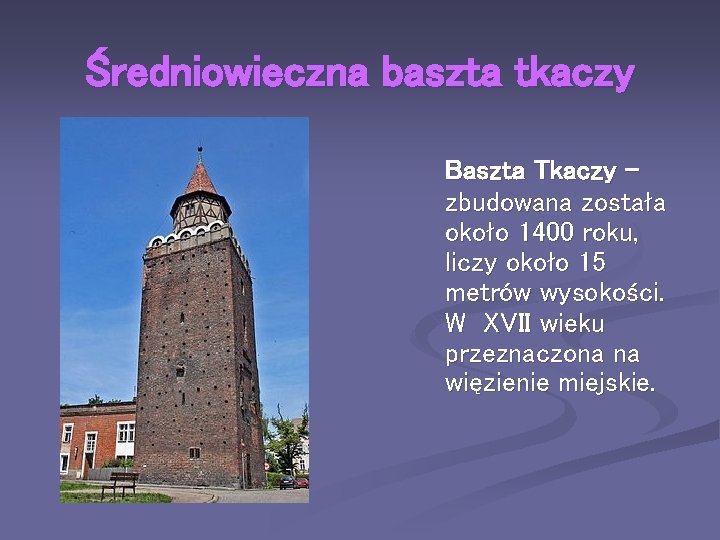 Średniowieczna baszta tkaczy Baszta Tkaczy zbudowana została około 1400 roku, liczy około 15 metrów